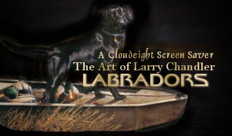 Cloudeight Screen Savers, Labradors, The Art of Larry Chandler