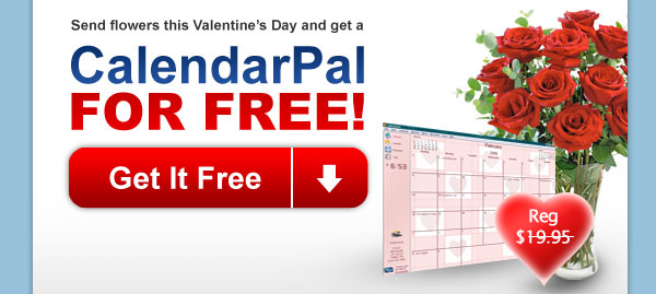 Send flowers this Valentine's Day and get a CalendarPal for FREE!